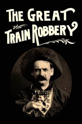 《The Great Train Robbery》一場驚心動魄的搶劫與西部牛仔的宿命！